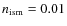 $n_{\rm ism}=0.01$