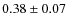 $ 0.38 \pm 0.07 $