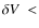 $\delta V\ <$