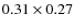 $0.31 \times 0.27$