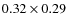 $0.32 \times 0.29$