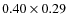 $0.40 \times 0.29$