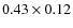 $0.43 \times 0.12$