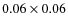 $0.06 \times 0.06$
