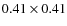 $0.41 \times 0.41$