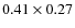 $0.41 \times 0.27$