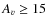 $A _{v} \ge 15$