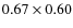 $0.67 \times 0.60$