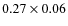 $0.27 \times 0.06$