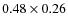 $0.48 \times 0.26$
