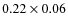 $0.22 \times 0.06$