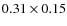 $0.31 \times 0.15$