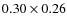 $0.30 \times 0.26$