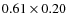 $0.61 \times 0.20$