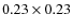 $0.23 \times 0.23$