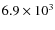 $ 6.9\times 10^3$