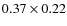 $0.37 \times 0.22$