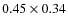 $0.45 \times 0.34$
