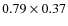 $0.79 \times 0.37$