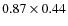 $0.87 \times 0.44$