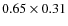 $0.65 \times 0.31$