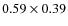 $0.59 \times 0.39$