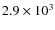 $2.9\times 10^3 $