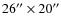 $26'' \times 20''$