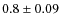 $ 0.8 \pm 0.09 $
