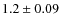 $ 1.2 \pm 0.09 $