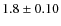$ 1.8 \pm 0.10 $