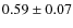 $ 0.59 \pm 0.07 $