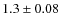 $ 1.3 \pm 0.08 $