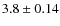 $ 3.8 \pm 0.14 $
