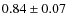 $ 0.84 \pm 0.07$