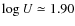 $\log U\simeq 1.90$