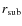 $r_{\rm sub}$