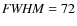 ${\it FWHM}=72$