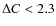 $\Delta C < 2.3$