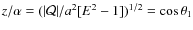 $z/\alpha=(\vert{\mathcal{Q}}\vert/a^2[E^2-1])^{1/2} = \cos\theta_1$