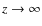 $z \rightarrow \infty $