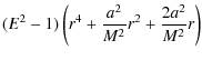 $\displaystyle (E^2-1)\left(r^4+\frac{a^2}{M^2}r^2+\frac{2a^2}{M^2}r\right)$