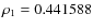 $\rho_1=0.441588$