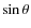 $\sin \theta$