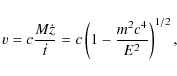 \begin{displaymath}v=c\frac{M\dot{z}}{\dot{t}}=c\left( 1-\frac{m^{2}c^{4}}{E^{2}}\right) ^{1/2},
\end{displaymath}