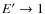 $E^{\prime }\rightarrow 1$