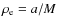 $\rho_{\rm e}=a/M$