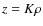 $z=K\rho$