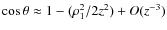 $\cos\theta\approx
1-(\rho^2_1/2z^2)+O(z^{-3})$