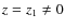 $z=z_1\neq 0$